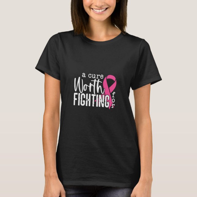Cure Worth Fighting For Pink Ribbon Breast Cancer T-Shirt (Front)