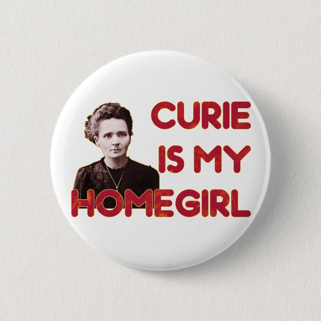 Curie Is My Homegirl 6 Cm Round Badge (Front)