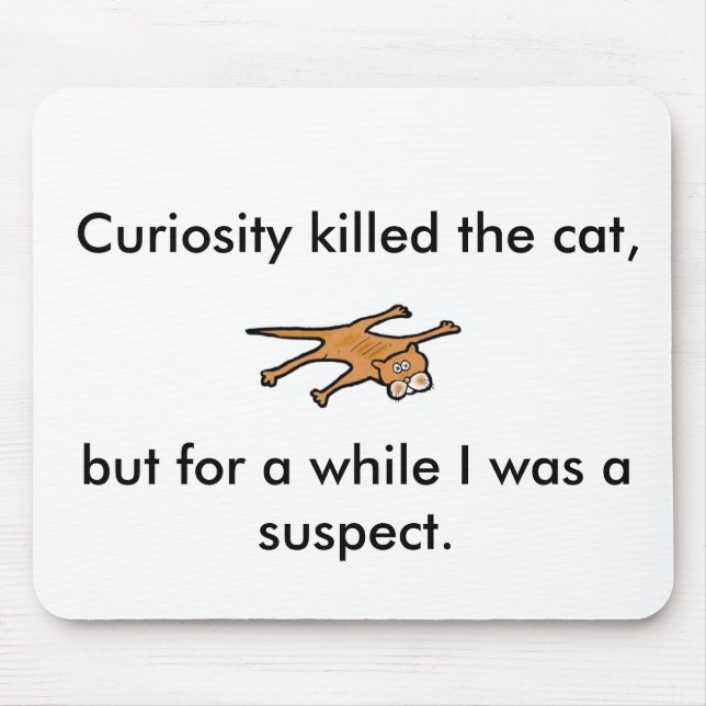 Curiosity killed the cat, but for a while . . mouse mat (Front)