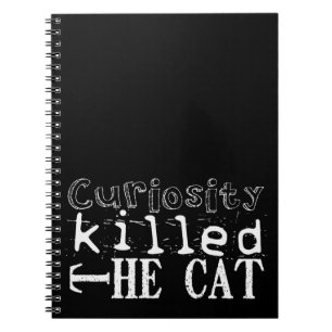 Curiosity killed the Cat Popular Proverb Black NB Notebook