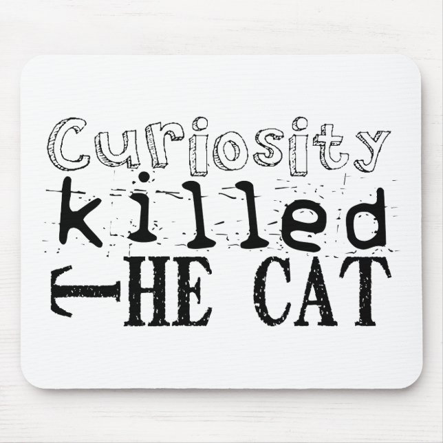 Curiosity killed the Cat Proverb Mouse Pad (Front)