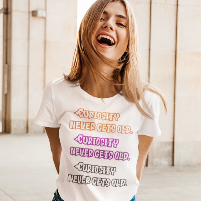 Curiosity Never Gets Old T-Shirt (Creator Uploaded)