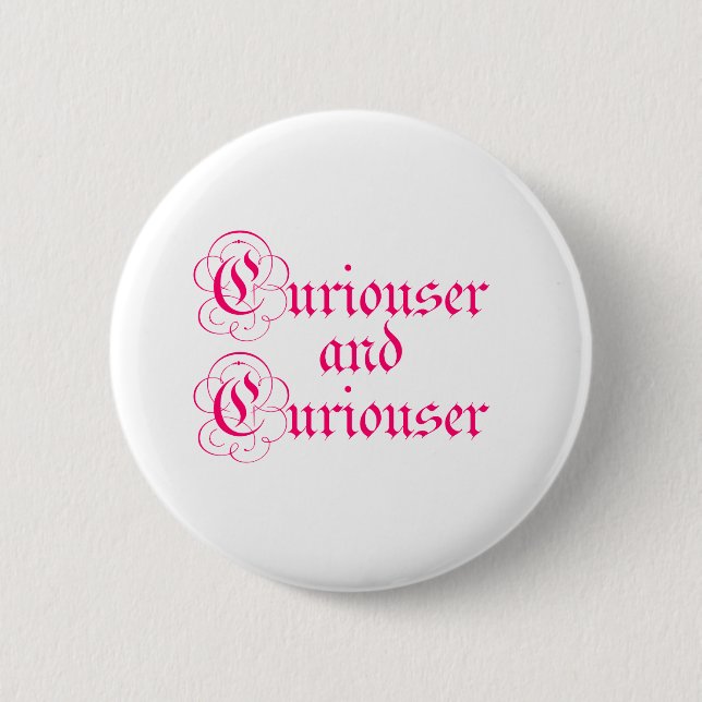 Curiouser & Curiouser 6 Cm Round Badge (Front)