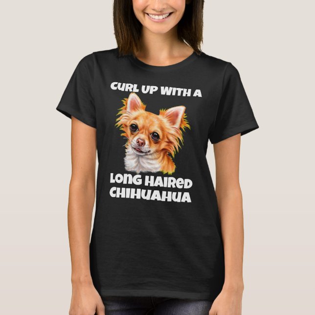 Curl Up With A Long Hair Chihuahua Dog T-Shirt (Front)