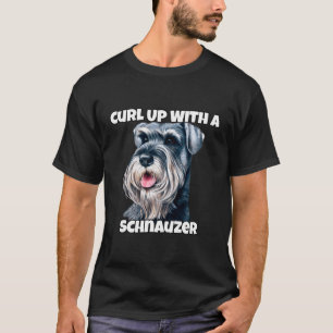 Curl Up With A Schnauzer Schnauzer Dog Owner T-Shirt