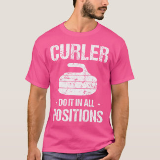 Curler Do It In All Positions Curling Stick Stick  T-Shirt