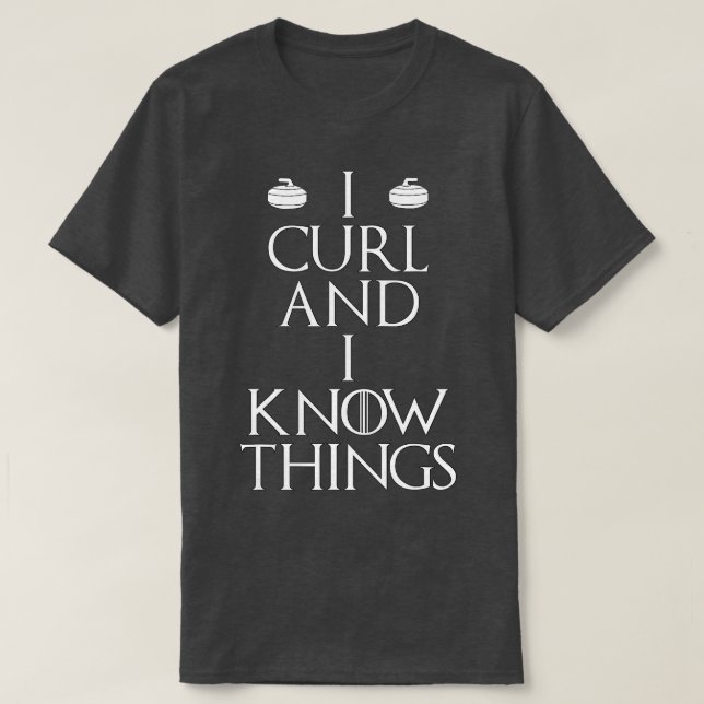 Curler - I Curl & I Know Things curling  T-Shirt (Design Front)