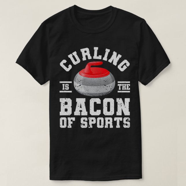 Curler Winter Sport Player Curling Is The Bacon Of T-Shirt (Design Front)