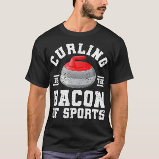Curler Winter Sport Player Curling Is The Bacon Of T-Shirt