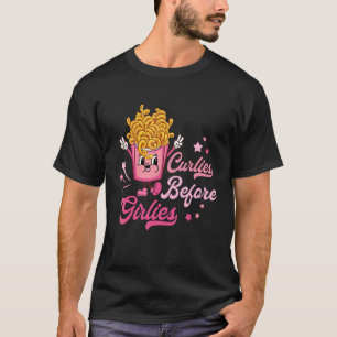 Curlies Before Girlies Valentines Day French Fries T-Shirt
