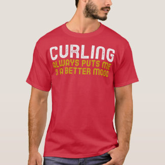 Curling Always Puts Me In A Better Mood 1 T-Shirt