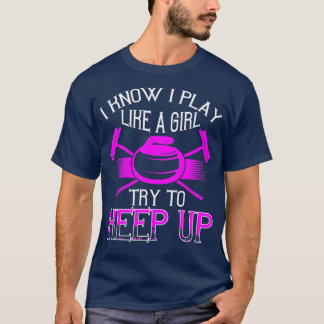 Curling I Know I Play Like A Girl Try To Keep Up T-Shirt