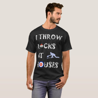 Curling I Throw Rocks At Houses Sarcastic Humour T-Shirt