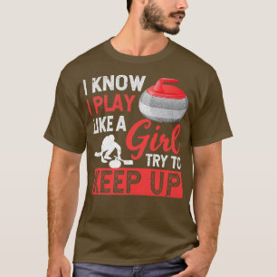 Curling ice winter sports curler I know I play T-Shirt