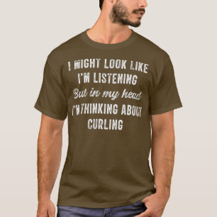 Curling In My Head Im Thinking About Funny T-Shirt