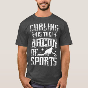 Curling is the bacon of sports  T-Shirt