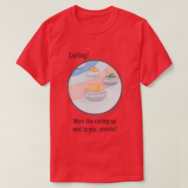 Curling More Like Curling Next To You T-Shirt (Design Front)
