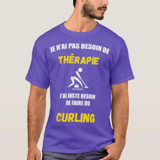 curling no need for therapy T-Shirt