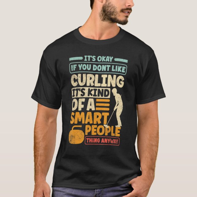 Curling Player Curler Its Okay If You Dont Like Cu T-Shirt (Front)