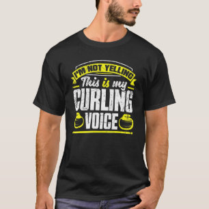 Curling Player For A Curler I'm Not Yelling T-Shirt