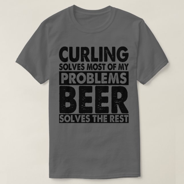 Curling solves most of my problems Beer solves the T-Shirt (Design Front)
