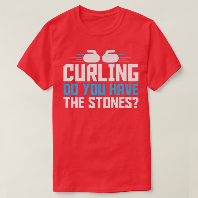 Curling Sport Do You Have The Stones 1 T-Shirt (Design Front)