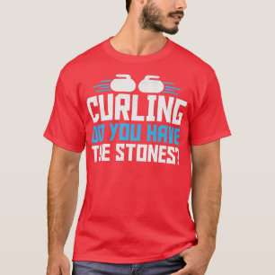 Curling Sport Do You Have The Stones 1 T-Shirt