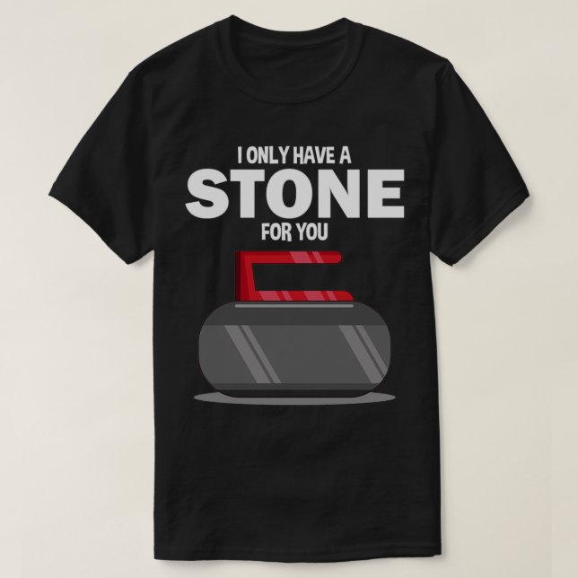Curling Sports Player Funny I Only Have Stone For  T-Shirt (Design Front)