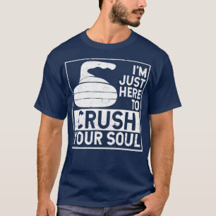 Curling Team Funny Curler Ix27m Just Here To Crush T-Shirt