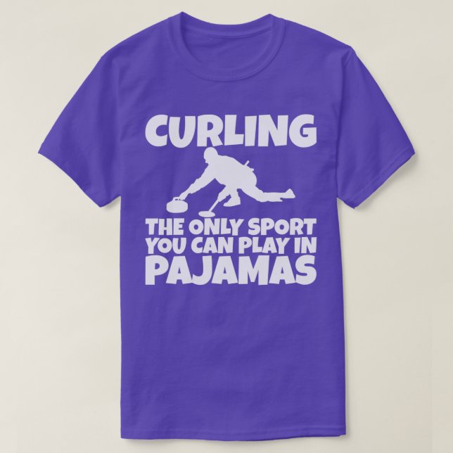 Curling The Only Sport You Can Play In Pyjamas 6 T-Shirt (Design Front)