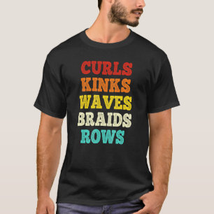 Curls Kinks Waves Braids Rows Quote Say T-Shirt