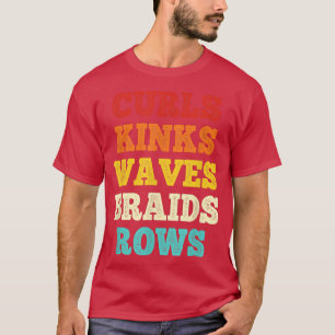 Curls Kinks Waves Braids Rows Quote Say  T-Shirt