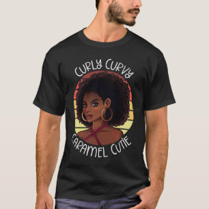Curly Coily Curvy Caramel Cutie Black Beauty Lover T-Shirt