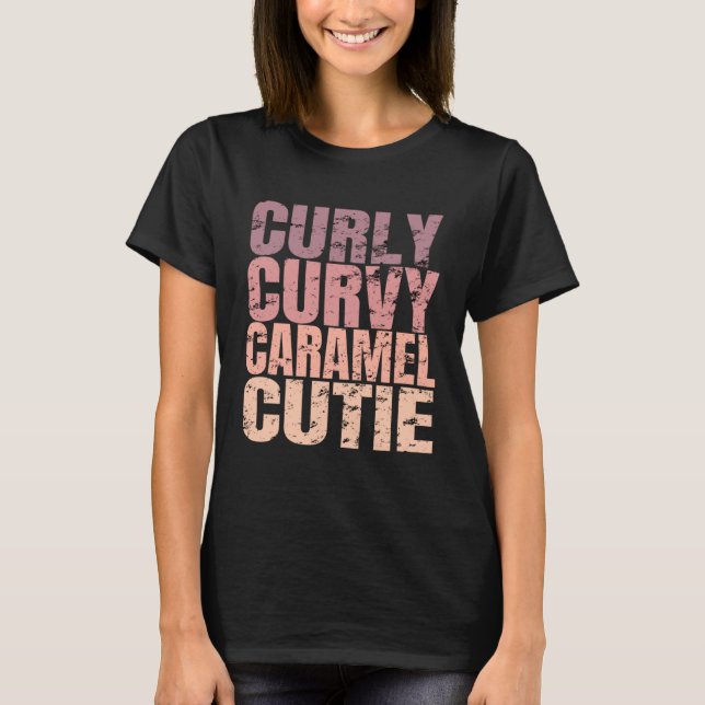 Curly Curvy Caramel Cutie  Black Pride Melanin T-Shirt (Front)