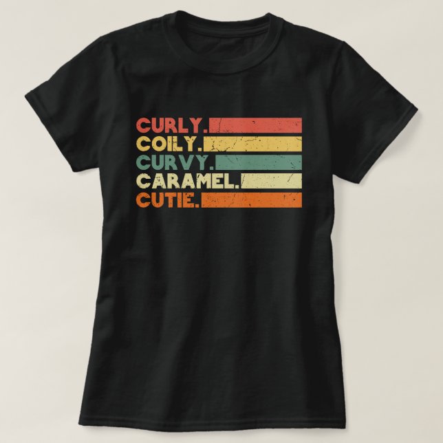Curly Curvy Caramel Cutie Melanin Goddess Gift T-Shirt (Design Front)