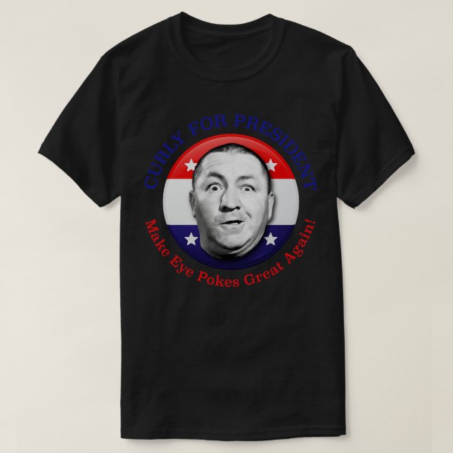 Curly For Make Eye Pokes Great Again T-Shirt (Design Front)
