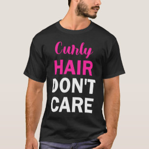Curly Hair Don't Care T-Shirt