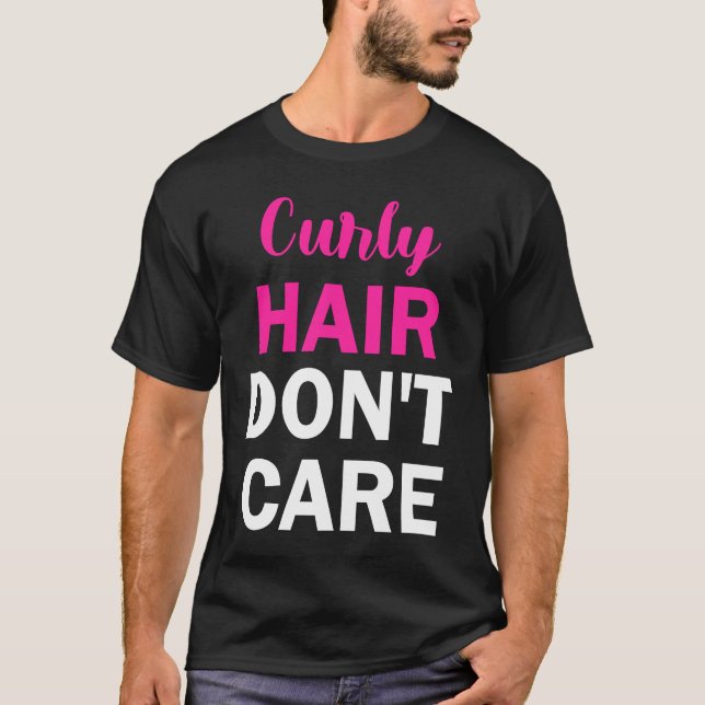 Curly Hair Don't Care T-Shirt (Front)