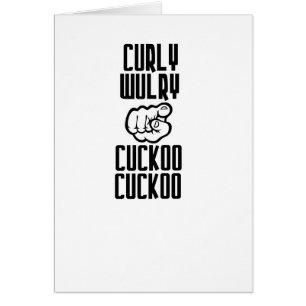 Curly Wurly cuckoo cuckoo