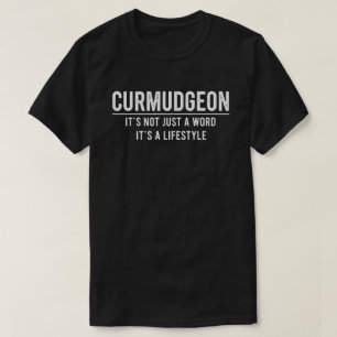 Curmudgeon It's Not Just A Word, It's A Lifestyle T-Shirt