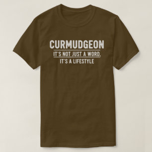 Curmudgeon It's Not Just A Word, It's A Lifestyle T-Shirt