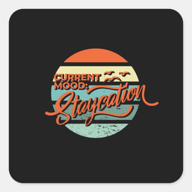 Current Mood Staycation Holiday Vacation Square Sticker (Front)