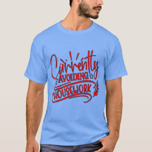 currently avoiding housework T-Shirt