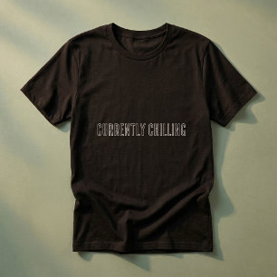 Currently Chilling Funny Relaxing Chill Vibes T-Shirt
