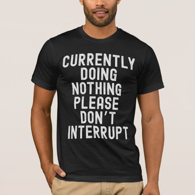 Currently Doing Nothing  T-Shirt (Front)