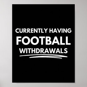 Currently Having Football Withdrawals Poster
