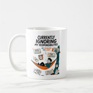 CURRENTLY IGNORING MY RESPONSIBILITIES COFFEE MUG