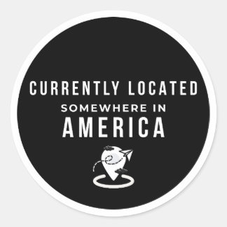 Currently Located Somewhere In America - Funny Tra Classic Round Sticker