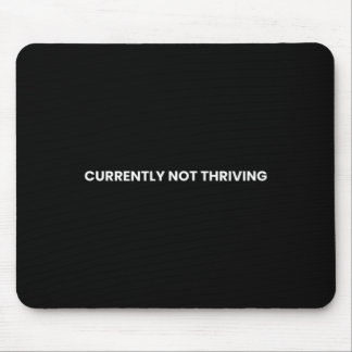 Currently Not Thriving Funny Relatable Sarcastic Mouse Mat