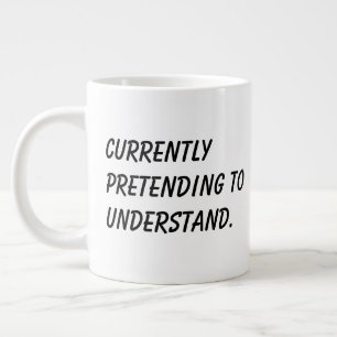 'Currently Pretending To Understand' Coworker Gift Large Coffee Mug
